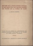 DELEPINNE, BERTHE. - HISTOIRE DE LA POSTE INTERNATIONALE EN BELGIQUE SOUS LES GRANDS MAITRES DES POSTES DE LA FAMILLE DE TASSIS.