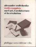 RODTCHENKO, ALEXANDRE - écrits complets sur l'art, l'architecture et la révolution. (b7853)