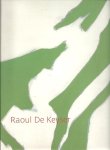 KEYSER, Raoul de - Anthony SPIRA [Ed.] - Raoul de Keyser.