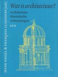 Engel, Henk & Claessens, Francois - Wat is architectuur?: Architectuurtheorethische verkenningen
