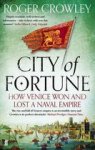 Crowley, Roger - City of Fortune How Venice Won and Lost a Naval Empire