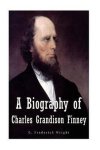 G Frederick Wright - A Biography of Charles Grandison Finney