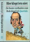 Uyl, Bob den - Hier Klopt Iets Niet: De Beste Verhalen van Bob den Uyl