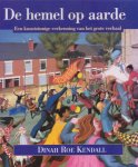 Kendall, Dinah Roe - De hemel op aarde. Een kunstzinnige verkenning van het grote verhaal