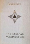 Martinus ; transl. [from the Danish] by Anna Ornsholt - The eternal world-picture ; volume I