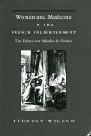 Wilson, Lindsay. - Women and medicine in the French Enlightenment : the debate over Maladies des Femmes.