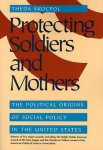 Theda Skocpol - Protecting Soldiers and Mothers