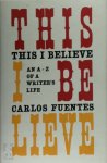 Carlos Fuentes 17079 - This I Believe An A - Z of a Writer's Life