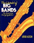 Arthur Jackson 50301 - The World of Big Bands The Sweet and Swinging Years