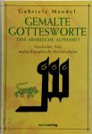 Mandel Khan, Gabriele - Gemalte Gottesworte Das arabische Alphabet. Geschichte, Stile und kalligraphische Meisterschulen