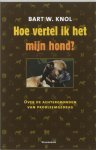 B.W. Knol - Hoe vertel ik het mijn hond?