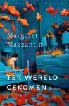 Margaret Mazzantini - Ter Wereld Gekomen