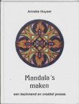 Anneke Huyser 59247 - Mandala's maken Een bezinnend en creatief proces