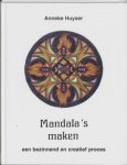 Anneke Huyser - Mandala's maken Een bezinnend en creatief proces