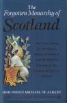 Albany, HHR Prince Michael of, Michael James Alexander Stewart (ds1228) - The Forgotten Monarchy of Scotland. The True Story of trhe Royal House of Stewart and the Hidden Lineage of the Kings and Queens of Scots