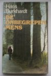 BURCKHARDT, HANS, - De onbegrepen mens. Een vurig pleidooi voor de enkeling.