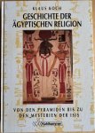 Koch, Klaus - GESCHICHTE DER AGYPTISCHEN RELIGION. Von den Pyramiden bis zu den Mysterien der Isis