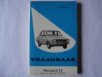 L.N. Keff, Olyslager Organisation B.V. - Vraagbaak voor uw Renault 12 een complete handleiding voor de typen: 12 L, 12 TL, 12 TR, 12 TS sedan ; 12, 12 L, 12 LN, 12 TL, 12 TR, 12 TN, 12 TS stationcar : 1970-1976