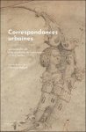 Florence Alazard (ed) - Correspondances urbaines. Les corps de ville et la circulation de l'information. XVe-XVIIe siècles