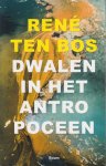 Bos, Rene ten - Dwalen in het antropoceen
