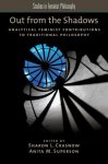 Crasnow, Sharon L. - Out from the Shadows / Analytical Feminist Contributions to Traditional Philosophy