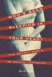 Kahr, Brett - Who's Been Sleeping in Your Head / The Secret World of Sexual Fantasies