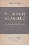 Roon, Gerrit van - Wilhelm Staehle. Ein Leben auf der Grenze, 1877-1945