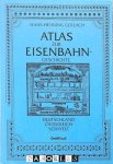 Hans-Henning Gerlach - Atlas zur Eisenbahngeschichte. Deutschland, österreich, Schweiz