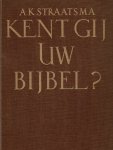 Straatsma, Ds. A.K. - Straatsma, Ds. A.K.-Kent gij uw Bijbel?