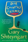 Gary Shteyngart - Our Country Friends A Novel