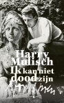 Harry Mulisch - Ik kan niet dood zijn
