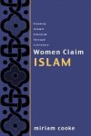 Miriam Cooke - Women Claim Islam