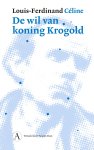Louis-Ferdinand Céline - De wil van koning Krogold