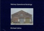 COLLINS, Michael - Michael Collins - Railway  Operational Buildings - A Photographic Survey. - [New].