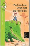 Loon, Paul van - Weg met die Krokodil!