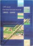  - 150 Jaar Eerste Exloërmond 1852-2002 De geschiedenis van Eerste Exloërmond en haar bewoners