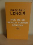 Lenoir, Frederic - Hoe we de wereld kunnen genezen