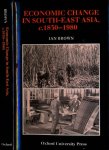 Brown, Ian. - Economic Change in South-East Asia c. 1830-1980.