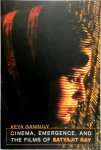 Ganguly, Keya - Cinema, Emergence, and the Films of Satyajit Ray