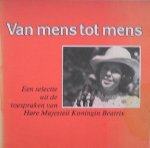 KONINGIN BEATRIX, - Van mens tot mens. Een selectie uit de toespraken van Hare Majesteit Koningin Beatrix.