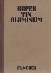 NEHER F.L. - Koper, tin, aluminium. Metalen maken geschiedenis (2de druk) [vert. van Kupfer Zinn Aluminium - 1940]