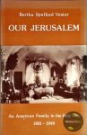 Vester Bertha, Spafford - Our Jerusalem: An American family in the Holy City 1881-1949