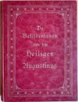 Augustinus, Aurelius - DE BELIJDENISSEN VAN DEN H. AUGUSTINUS  IN TIEN BOEKEN volgens de uitgave der Benedictijnen uit de vergadering van den H. Maurus op nieuw uit het latijn vertaald, en met ophelderende aanmerkingen en kantteekeningen voorzien door een Roomsch Ca...