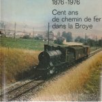  - Cent ans de chemin de fer dans la Broye 1879-1976
