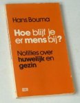 Bouma, Hans - Hoe blijf je er mens bij? Notities over huwelijk en gezin