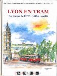 Jaques Perenon, Rene Clauvaud, Robert Chappelet - Lyon en Tram au temps de l'OTL (1880 - 1958)