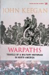 Keegan, John - Warpaths: Travels of a Military Historian in North America
