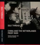 Mostert, Tristan and Jan van Campen - Silk Thread: China and The Netherlands from 1600