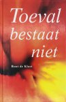 Kloet, R. de - Toeval bestaat niet Kloet, R. de - Toeval bestaat niet