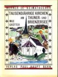 GRÜTTER, MAX - Tausendjährige Kirchen am Thuner- und Brienzersee